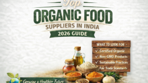 Top Organic Food Suppliers in India (2026 Guide)