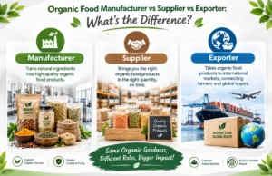 Organic Food Manufacturer vs Supplier vs Exporter: What's the Difference?